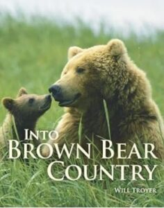 Into Brown Bear Country by Will Troyer Book Cover | Copyright Will Troyer and Publishers